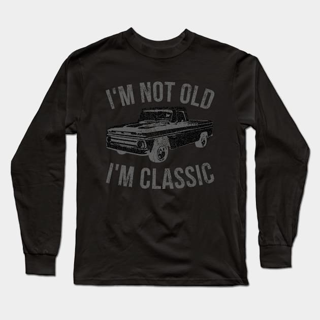 I'm Not Old I'm Classic Retro Vintage Pickup Truck Muscle Car, Classic Retro Vintage Cars and Trucks Long Sleeve T-Shirt by CharJens